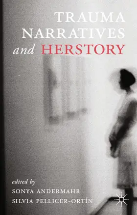 Andermahr / Pellicer-Ortin |  Trauma Narratives and Herstory | eBook | Sack Fachmedien