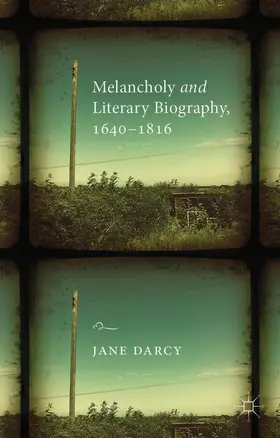 Darcy | Melancholy and Literary Biography, 1640-1816 | Buch | 978-1-137-27108-2 | www.sack.de