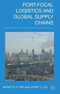 Ng / Liu |  Port-Focal Logistics and Global Supply Chains | Buch |  Sack Fachmedien