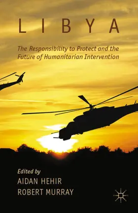 Hehir / Murray |  Libya, the Responsibility to Protect and the Future of Humanitarian Intervention | eBook | Sack Fachmedien