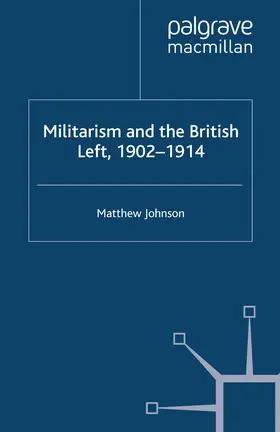 Johnson |  Militarism and the British Left, 1902-1914 | eBook | Sack Fachmedien