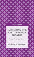 Bennett |  Narrating the Past Through Theatre | Buch |  Sack Fachmedien