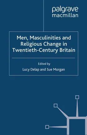 Delap / Morgan |  Men, Masculinities and Religious Change in Twentieth-Century Britain | eBook | Sack Fachmedien