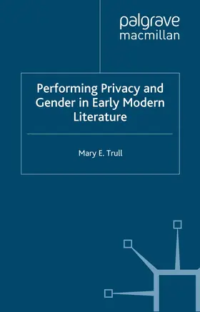 Trull |  Performing Privacy and Gender in Early Modern Literature | eBook | Sack Fachmedien