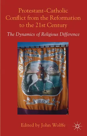 Wolffe | Protestant-Catholic Conflict from the Reformation to the 21st Century | Buch | 978-1-137-28972-8 | www.sack.de