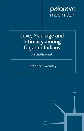 Twamley |  Love, Marriage and Intimacy among Gujarati Indians | eBook | Sack Fachmedien