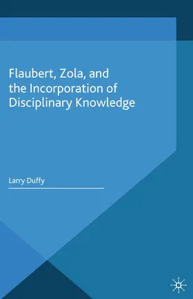 Duffy |  Flaubert, Zola, and the Incorporation of Disciplinary Knowledge | eBook | Sack Fachmedien