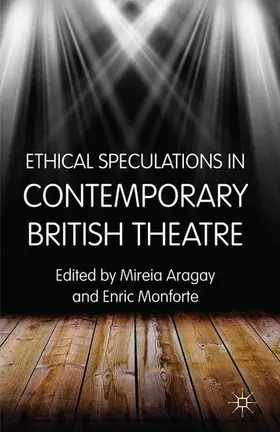 Aragay / Monforte | Ethical Speculations in Contemporary British Theatre | E-Book | sack.de