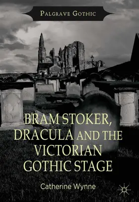 Wynne |  Bram Stoker, Dracula and the Victorian Gothic Stage | eBook | Sack Fachmedien