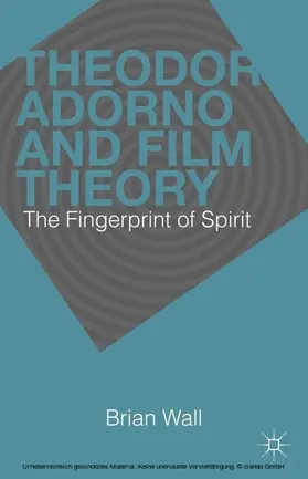 Wall |  Theodor Adorno and Film Theory | eBook | Sack Fachmedien