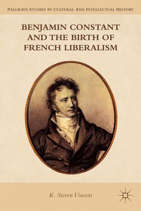 Vincent |  Benjamin Constant and the Birth of French Liberalism | Buch |  Sack Fachmedien