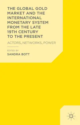 Bott |  The Global Gold Market and the International Monetary System from the Late 19th Century to the Present | Buch |  Sack Fachmedien