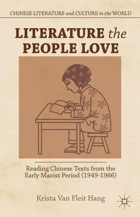 Van Fleit Hang |  Literature the People Love: Reading Chinese Texts from the Early Maoist Period (1949-1966) | Buch |  Sack Fachmedien