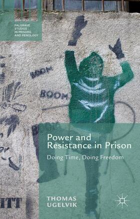 Ugelvik | Power and Resistance in Prison | Buch | 978-1-137-30785-9 | sack.de