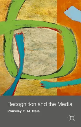 Maia | Recognition and the Media | Buch | 978-1-137-31042-2 | www.sack.de