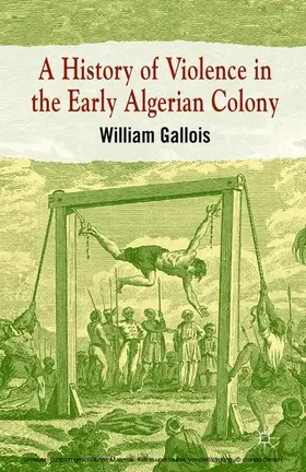 Gallois |  A History of Violence in the Early Algerian Colony | eBook | Sack Fachmedien