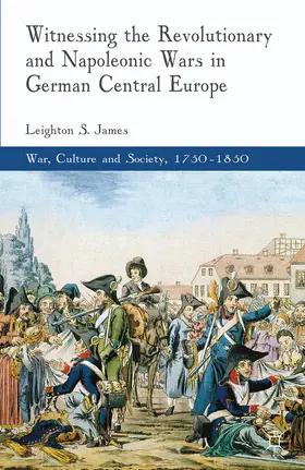 James |  Witnessing the Revolutionary and Napoleonic Wars in German Central Europe | eBook | Sack Fachmedien