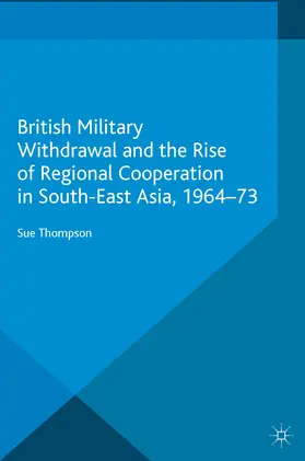Thompson | British Military Withdrawal and the Rise of Regional Cooperation in South-East Asia, 1964-73 | E-Book | www.sack.de