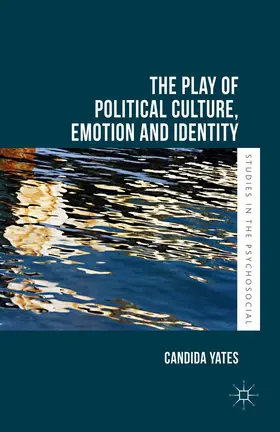 Yates |  The Play of Political Culture, Emotion and Identity | eBook | Sack Fachmedien