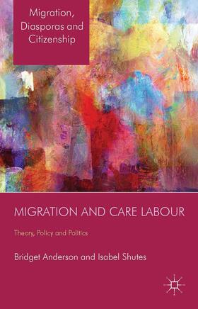 Anderson / Shutes | Migration and Care Labour | Buch | 978-1-137-31969-2 | sack.de