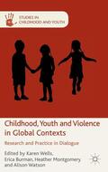 Wells / Watson / Burman |  Childhood, Youth and Violence in Global Contexts | Buch |  Sack Fachmedien
