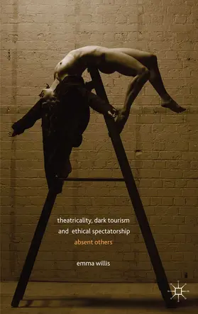 Willis | Theatricality, Dark Tourism and Ethical Spectatorship | E-Book | www.sack.de