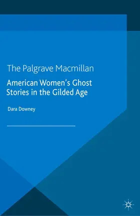 Downey |  American Women's Ghost Stories in the Gilded Age | eBook | Sack Fachmedien