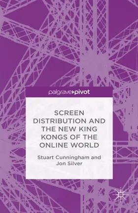 Cunningham / Silver | Screen Distribution and the New King Kongs of the Online World | E-Book | sack.de