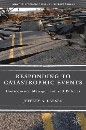 Larsen | Responding to Catastrophic Events | Buch | 978-1-137-32677-5 | sack.de