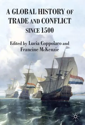 Coppolaro / McKenzie | A Global History of Trade and Conflict Since 1500 | Buch | 978-1-137-32682-9 | sack.de
