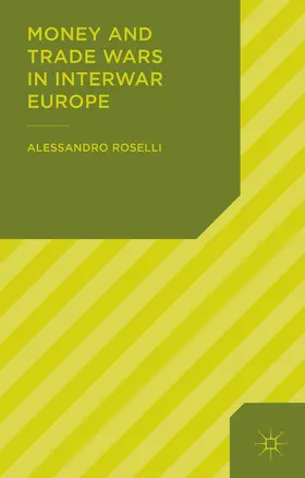 ROSELLI |  Money and Trade Wars in Interwar Europe | Buch |  Sack Fachmedien