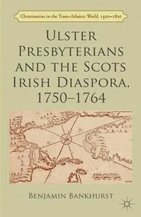 Bankhurst |  Ulster Presbyterians and the Scots Irish Diaspora, 1750-1764 | eBook | Sack Fachmedien