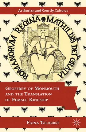 Tolhurst |  Geoffrey of Monmouth and the Translation of Female Kingship | eBook | Sack Fachmedien
