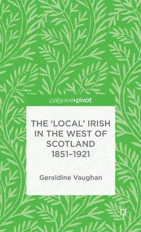 Vaughan |  The 'Local' Irish in the West of Scotland 1851-1921 | Buch |  Sack Fachmedien