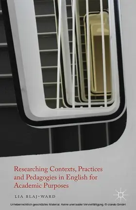 Blaj-Ward |  Researching Contexts, Practices and Pedagogies in English for Academic Purposes | eBook | Sack Fachmedien
