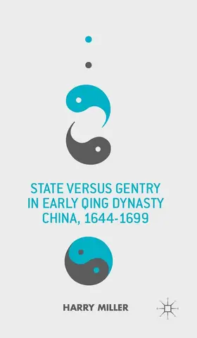 Miller |  State versus Gentry in Early Qing Dynasty China, 1644-1699 | eBook | Sack Fachmedien