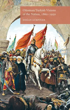 Gürpinar |  Ottoman/Turkish Visions of the Nation, 1860-1950 | Buch |  Sack Fachmedien