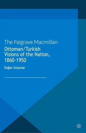 Gürpinar / Gürp?nar | Ottoman/Turkish Visions of the Nation, 1860-1950 | E-Book | www.sack.de