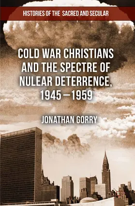 Gorry | Cold War Christians and the Spectre of Nuclear Deterrence, 1945-1959 | E-Book | sack.de