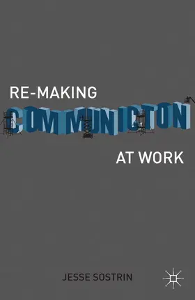 Sostrin |  Re-Making Communication at Work | Buch |  Sack Fachmedien