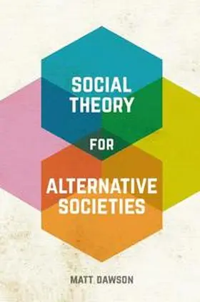 Dawson |  Social Theory for Alternative Societies | eBook | Sack Fachmedien