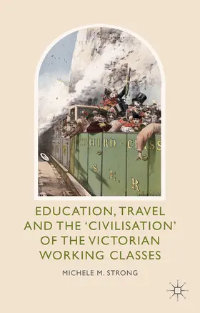 Strong |  Education, Travel and the 'Civilisation' of the Victorian Working Classes | eBook | Sack Fachmedien