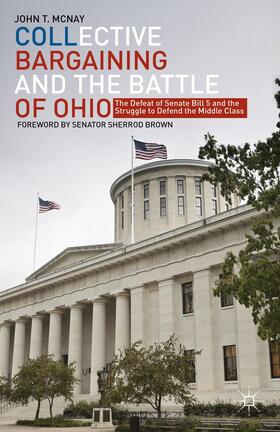 McNay | Collective Bargaining and the Battle of Ohio: The Defeat of Senate Bill 5 and the Struggle to Defend the Middle Class | Buch | 978-1-137-33917-1 | sack.de