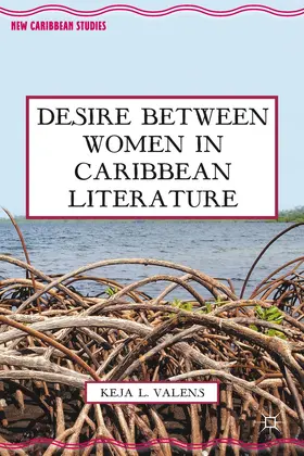 Valens |  Desire Between Women in Caribbean Literature | Buch |  Sack Fachmedien