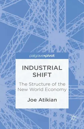 Atikian | Industrial Shift: The Structure of the New World Economy | E-Book | www.sack.de