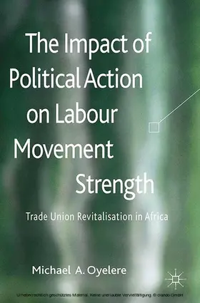 Oyelere | The Impact of Political Action on Labour Movement Strength | E-Book | www.sack.de