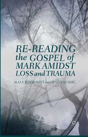 Kotrosits / Taussig |  Re-reading the Gospel of Mark Amidst Loss and Trauma | eBook | Sack Fachmedien