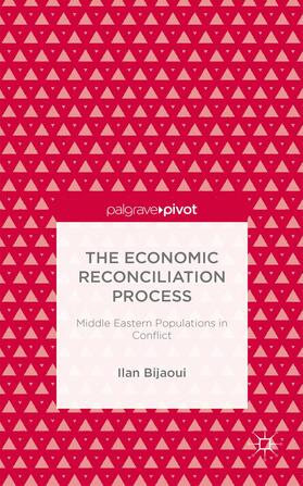 Bijaoui | The Economic Reconciliation Process: Middle Eastern Populations in Conflict | Buch | 978-1-137-34603-2 | sack.de