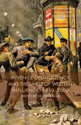 Ellis |  Juvenile Delinquency and the Limits of Western Influence, 1850-2000 | eBook | Sack Fachmedien