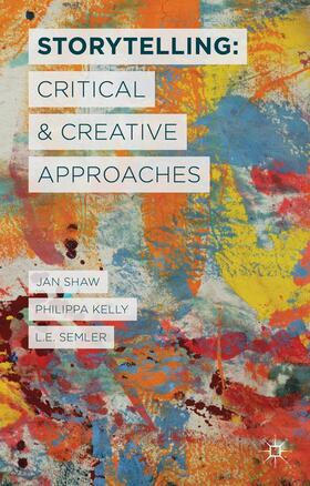 Shaw / Kelly / Semler | Storytelling: Critical and Creative Approaches | Buch | 978-1-137-34994-1 | sack.de
